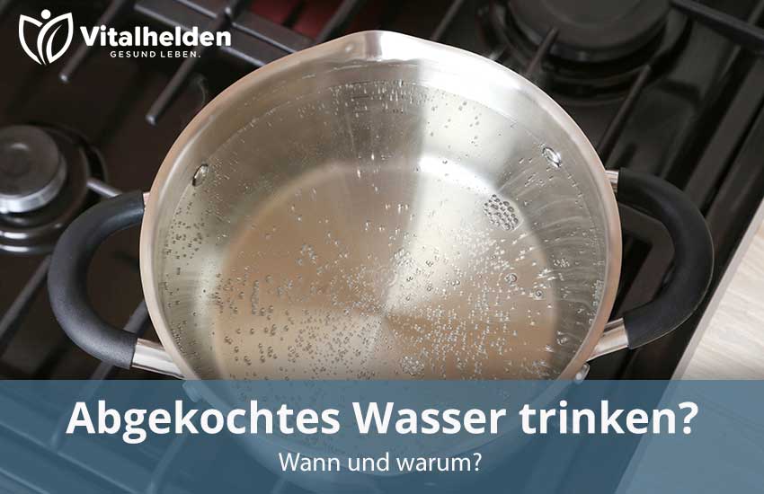 Ist es gut abgekochtes Wasser zu trinken?